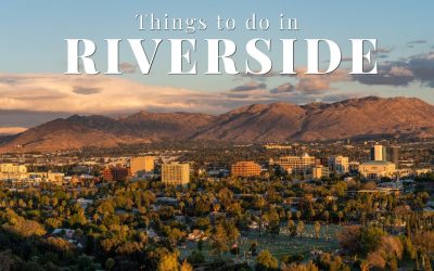 The Top 6 Things do to in Riverside, CA