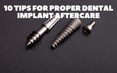 10 Tips for Proper Dental Implant Aftercare